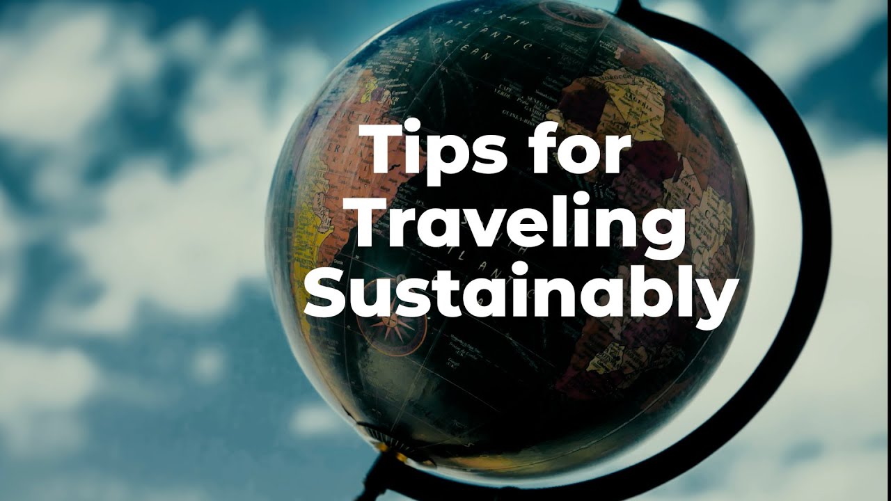 Responsible and Sustainable Travel Tips
